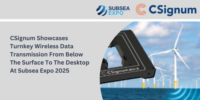 CSignum Showcases Turnkey Wireless Data Transmission From Below The Surface To The Desktop At Subsea Expo 2025